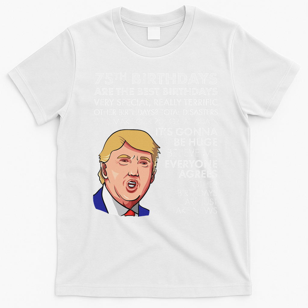 75Th Birthday Gift Funny Trump T-Shirt - White