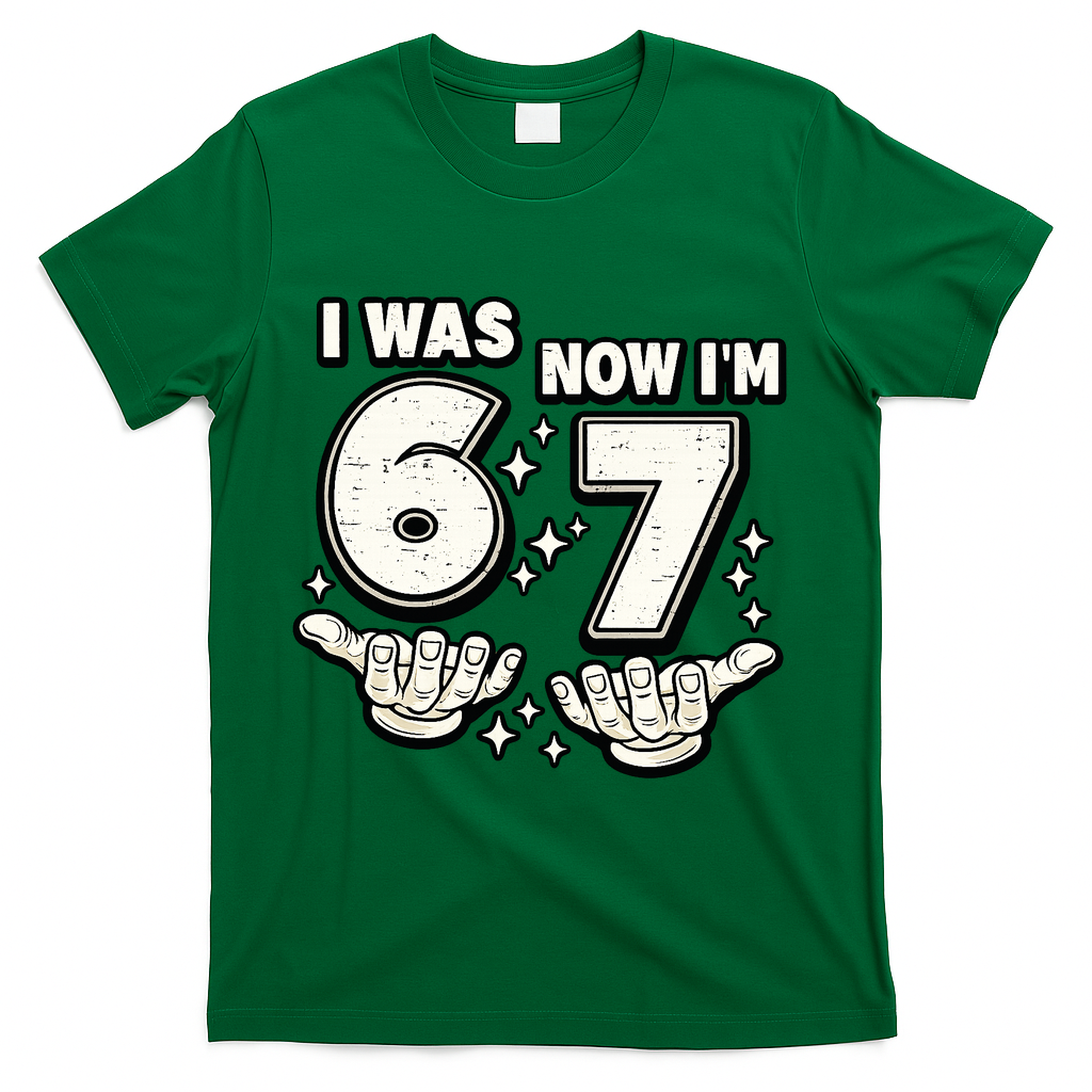7th Birthday I Was 6 Now Im 7 Six Seven 67 Meme T-Shirt - Green