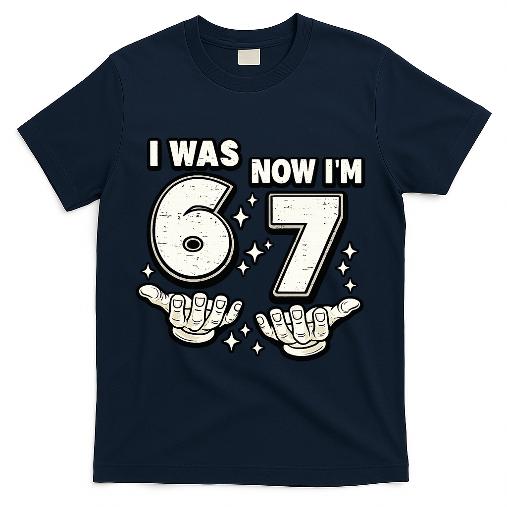 7th Birthday I Was 6 Now Im 7 Six Seven 67 Meme T-Shirt - Navy