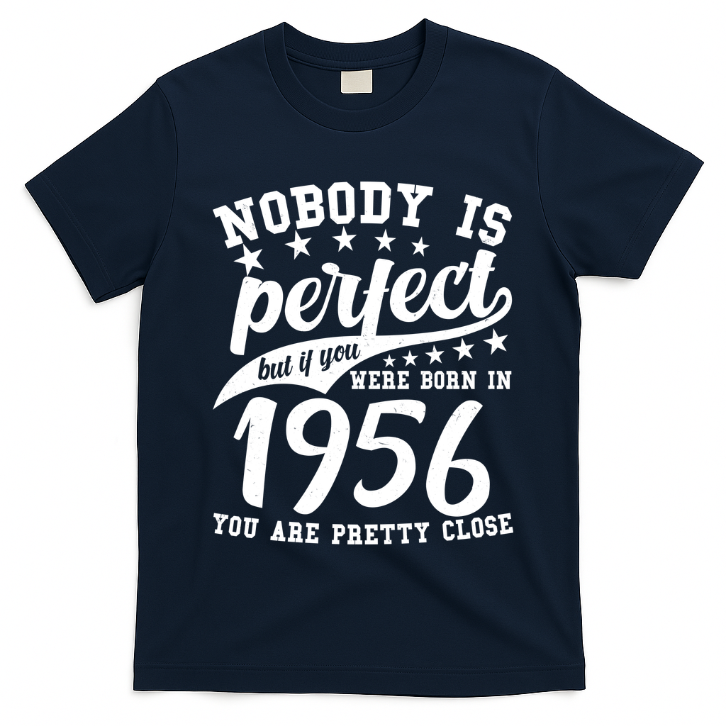 70th Birthday Nobody Is Perfect Born In 1956 You Are Pretty Close  T-Shirt