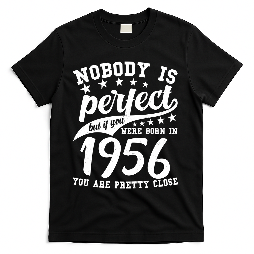 70th Birthday Nobody Is Perfect Born In 1956 You Are Pretty Close  T-Shirt - Black