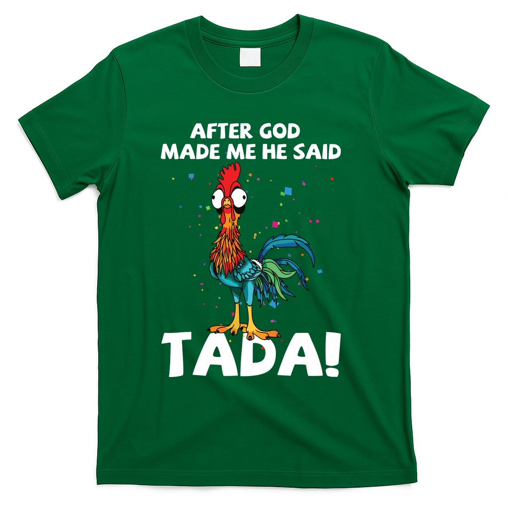 After God Made Me He Said Ta Da Funny Chicken T-Shirt