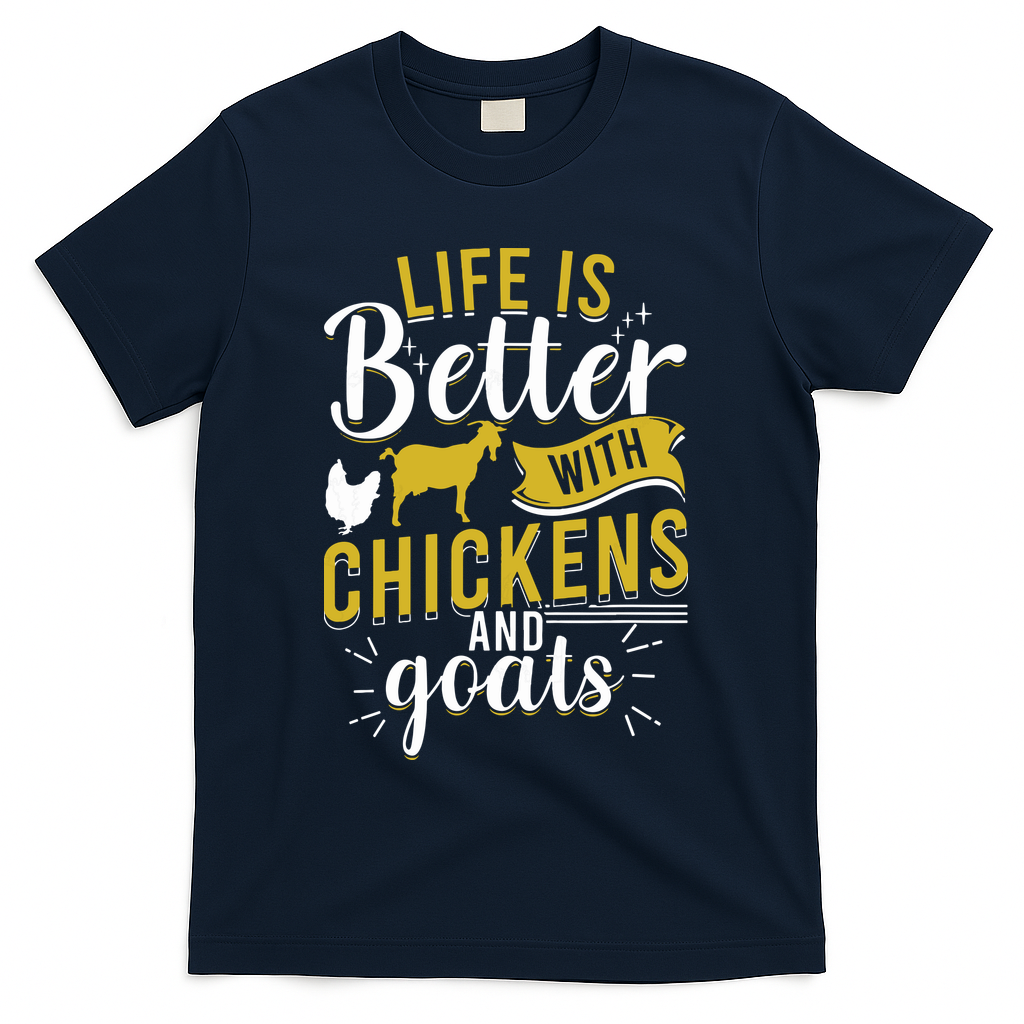 Goats Chickens Life Is Better Funny Farmer Humor Ranch T-Shirt