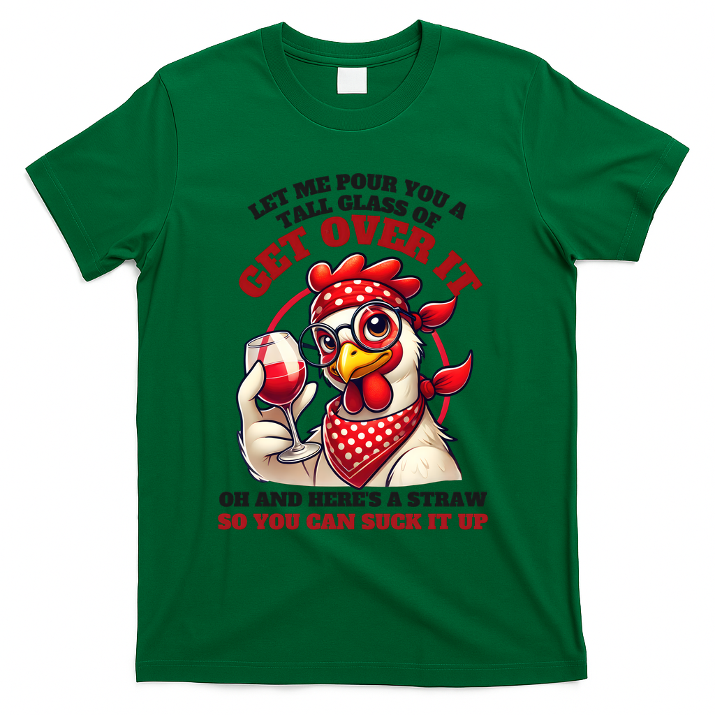 Funny Chicken Western Let Me Pour You A Glass Of Get Over It T-Shirt