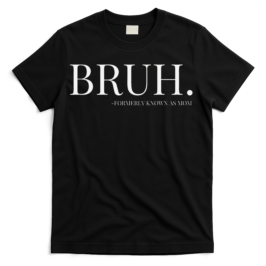 Bruh Formerly Known As Mom Mama Mommy Mom Bruh Mothers Day T-Shirt