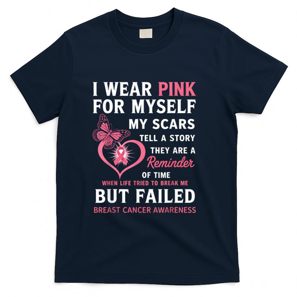 I Wear Pink for Myself My Scars But Failed Breast Cancer T-Shirt_1