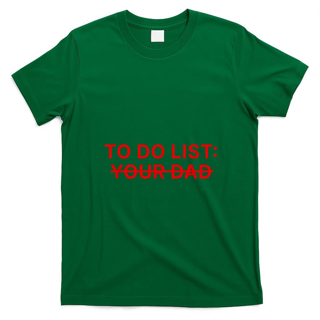 Funny Tees - To Do List Your Dad Shirt Funny T-Shirt