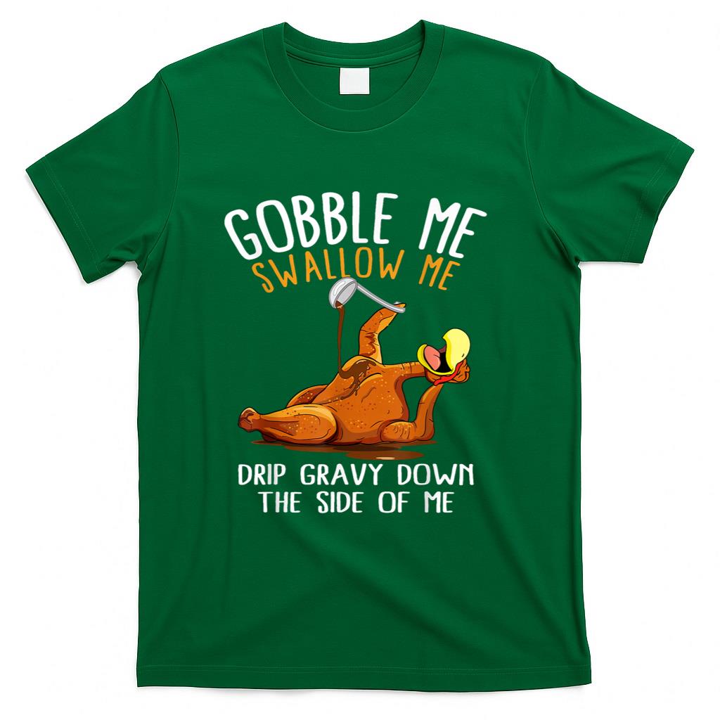 Gobble Me Swallow Me Shirt - Funny Thanksgiving T-Shirt