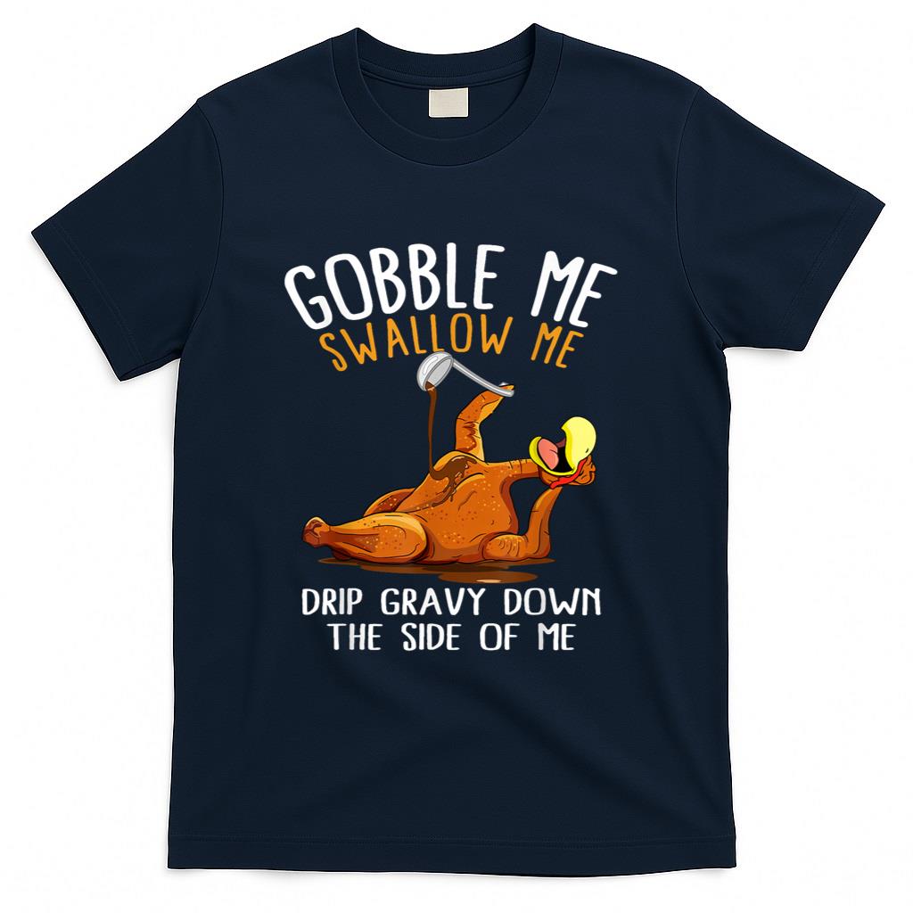 Gobble Me Swallow Me Shirt - Funny Thanksgiving T-Shirt