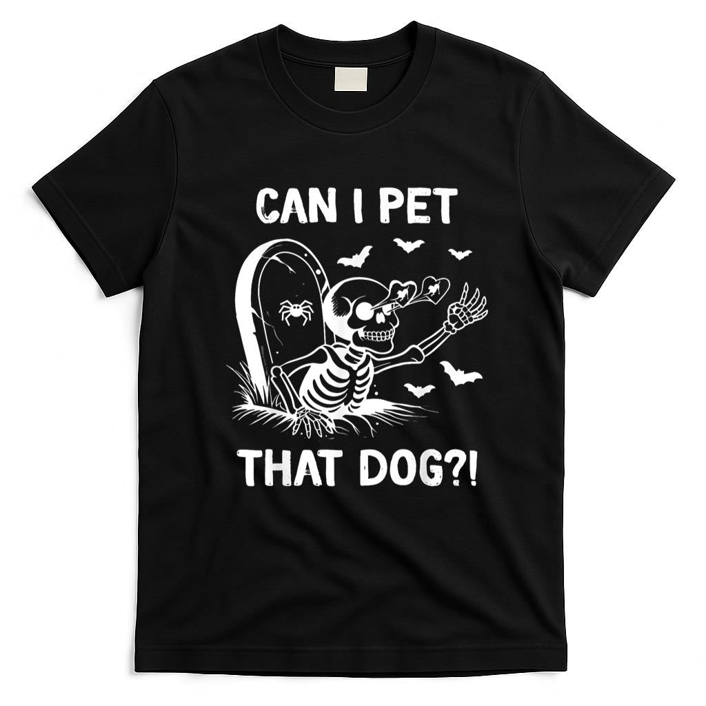 Pet Mom Halloween Shirt - can i pet that dog halloween skeleton T-Shirt