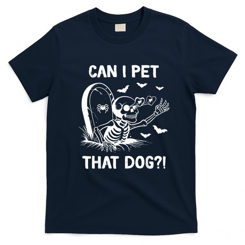 Pet Mom Halloween Shirt - can i pet that dog halloween skeleton T-Shirt