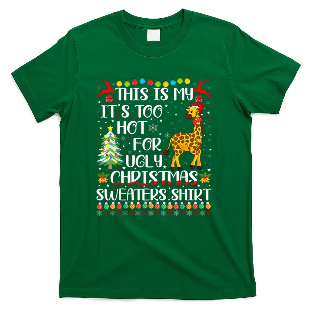 Its Too Hot For Ugly Christmas Sweaters Giraffe Lover T-Shirt