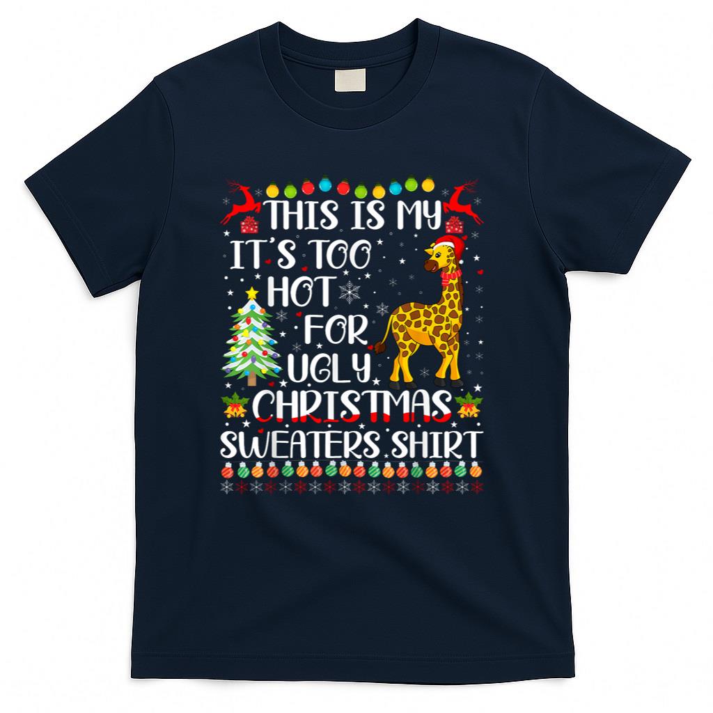 Its Too Hot For Ugly Christmas Sweaters Giraffe Lover T-Shirt