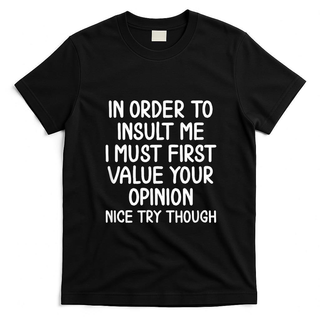 Funny Tees - Funny, In Order To Insult Me T-shirt. Joke Sarcastic Tee T-Shirt