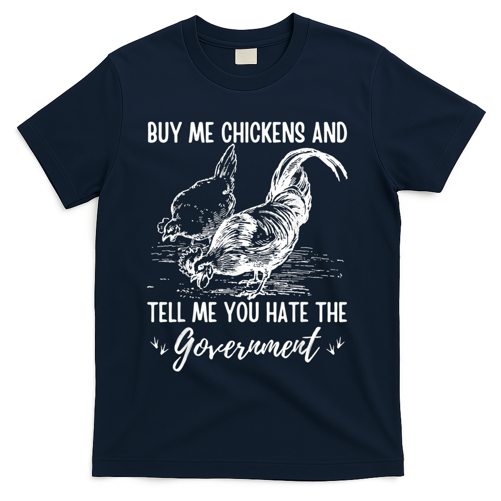 Buy Me Chickens Tell Me You Hate The Government T-Shirt