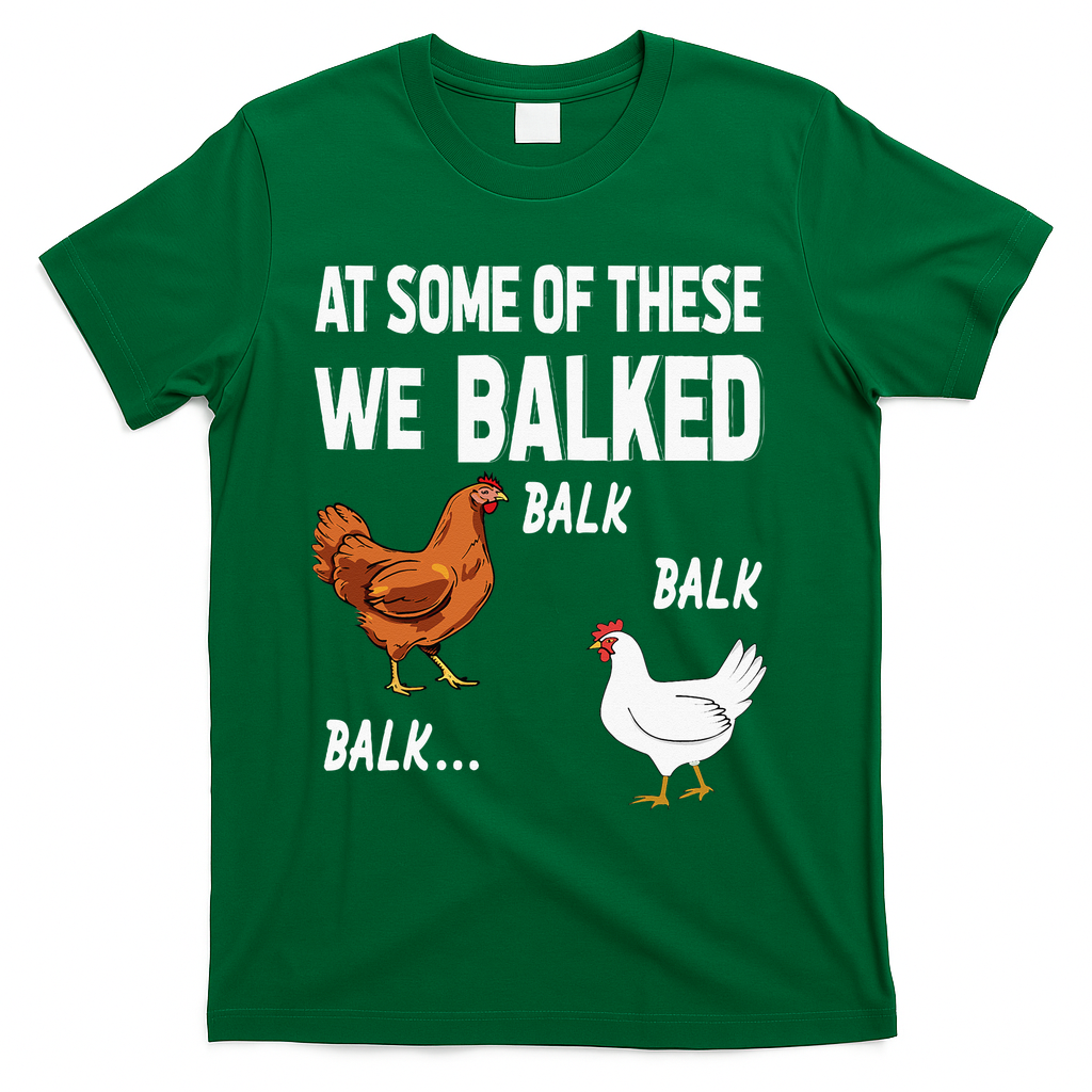 At Some Of These We Balked Chicken Lover Farmer Farm Gift T-Shirt