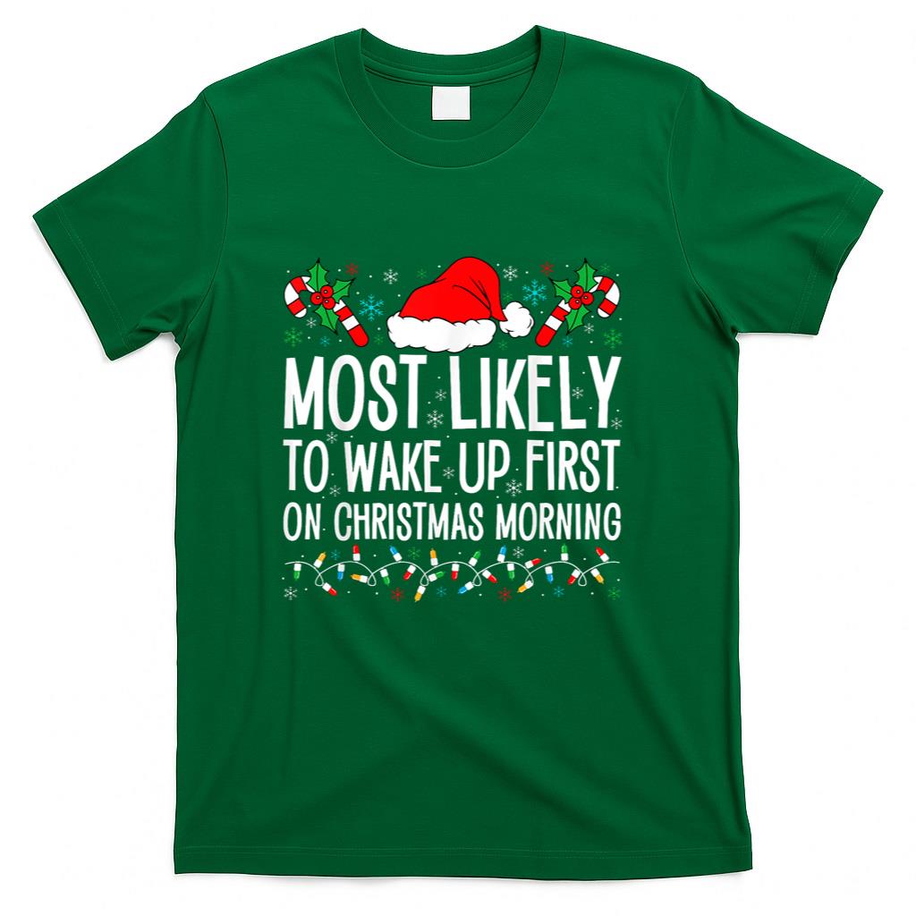 Most Likely To Wake Up First On Christmas Morning Xmas Gifts T-Shirt