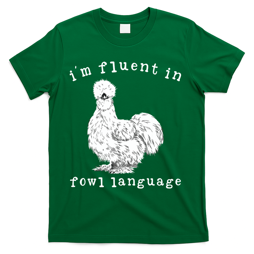 Im Fluent In Fowl Language Funny Silkie Chicken Farmhouse T-Shirt