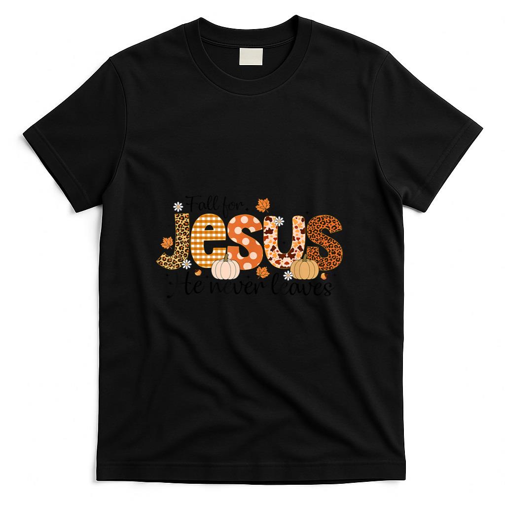 Fall for Jesus He Never Leaves Autumn Thanksgiving Christian T-Shirt