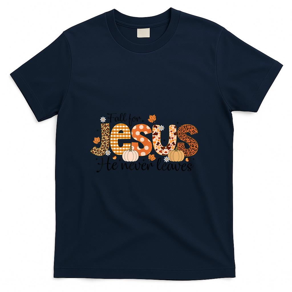 Fall for Jesus He Never Leaves Autumn Thanksgiving Christian T-Shirt