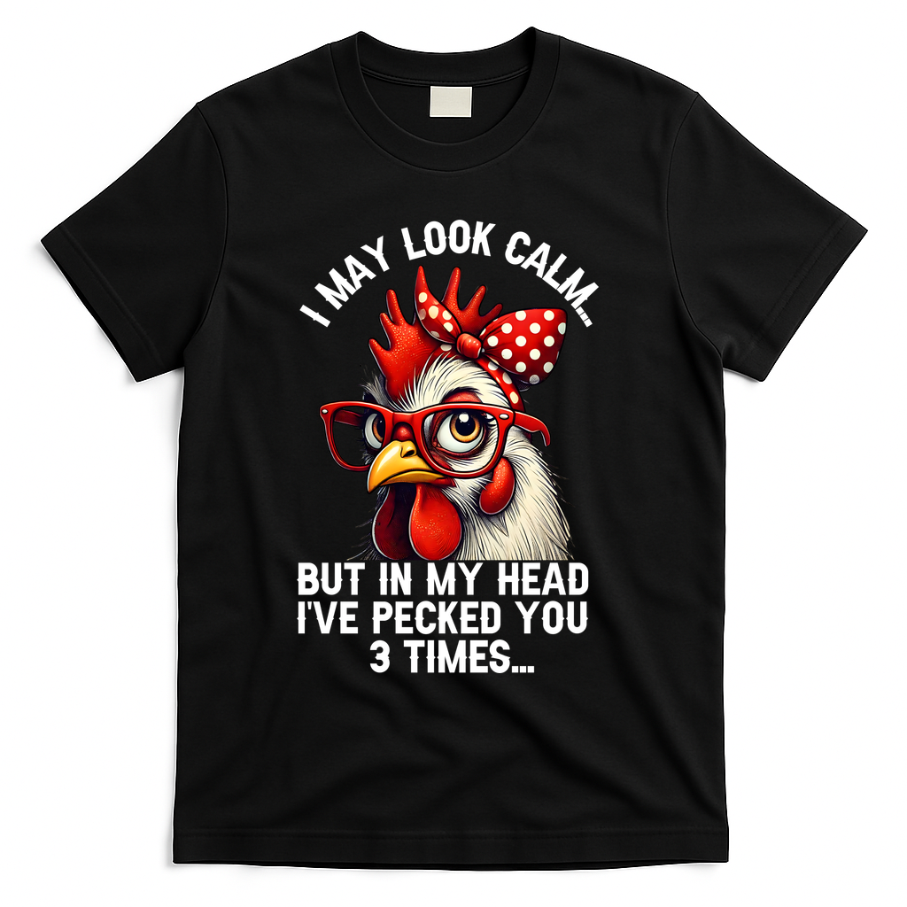 Funny Farm Animal Chicken Meme I May Look Calm Pecked T-Shirt