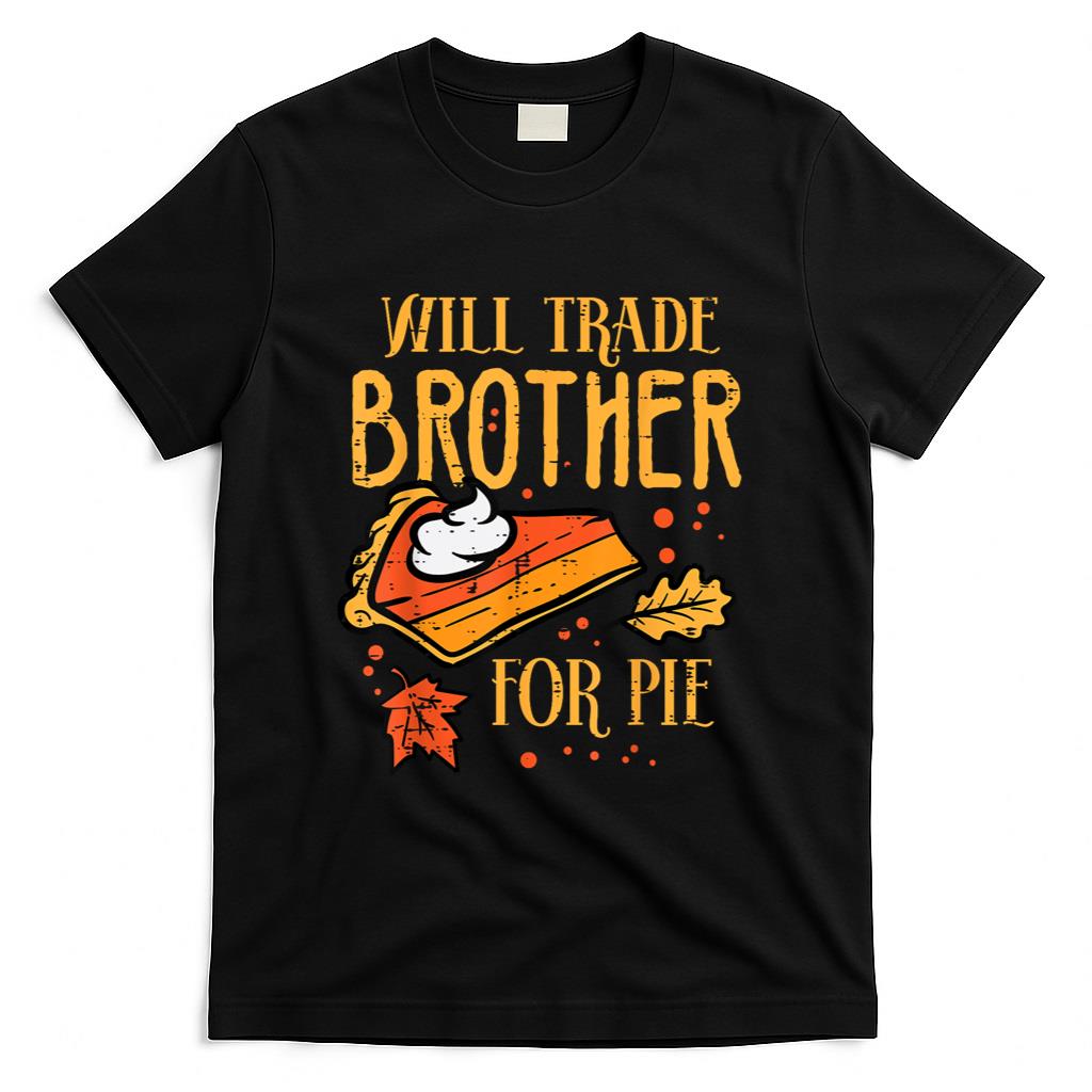 Thanksgiving Will Trade Brother For Pie Fall Family Kids T-Shirt