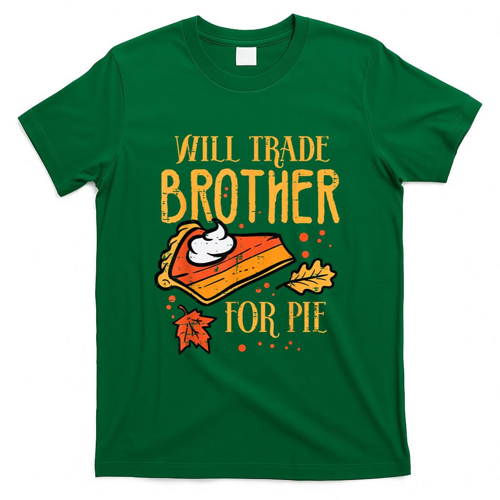 Thanksgiving Will Trade Brother For Pie Fall Family Kids T-Shirt