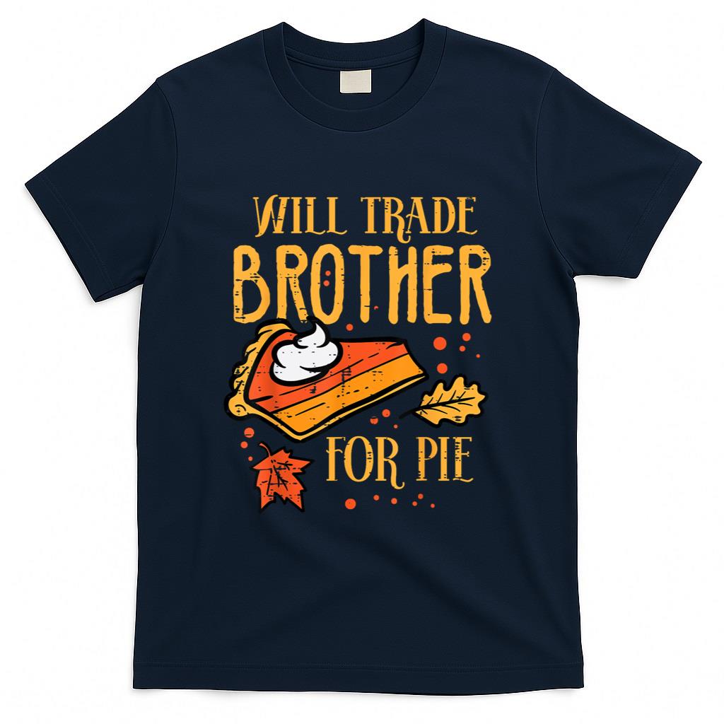 Thanksgiving Will Trade Brother For Pie Fall Family Kids T-Shirt