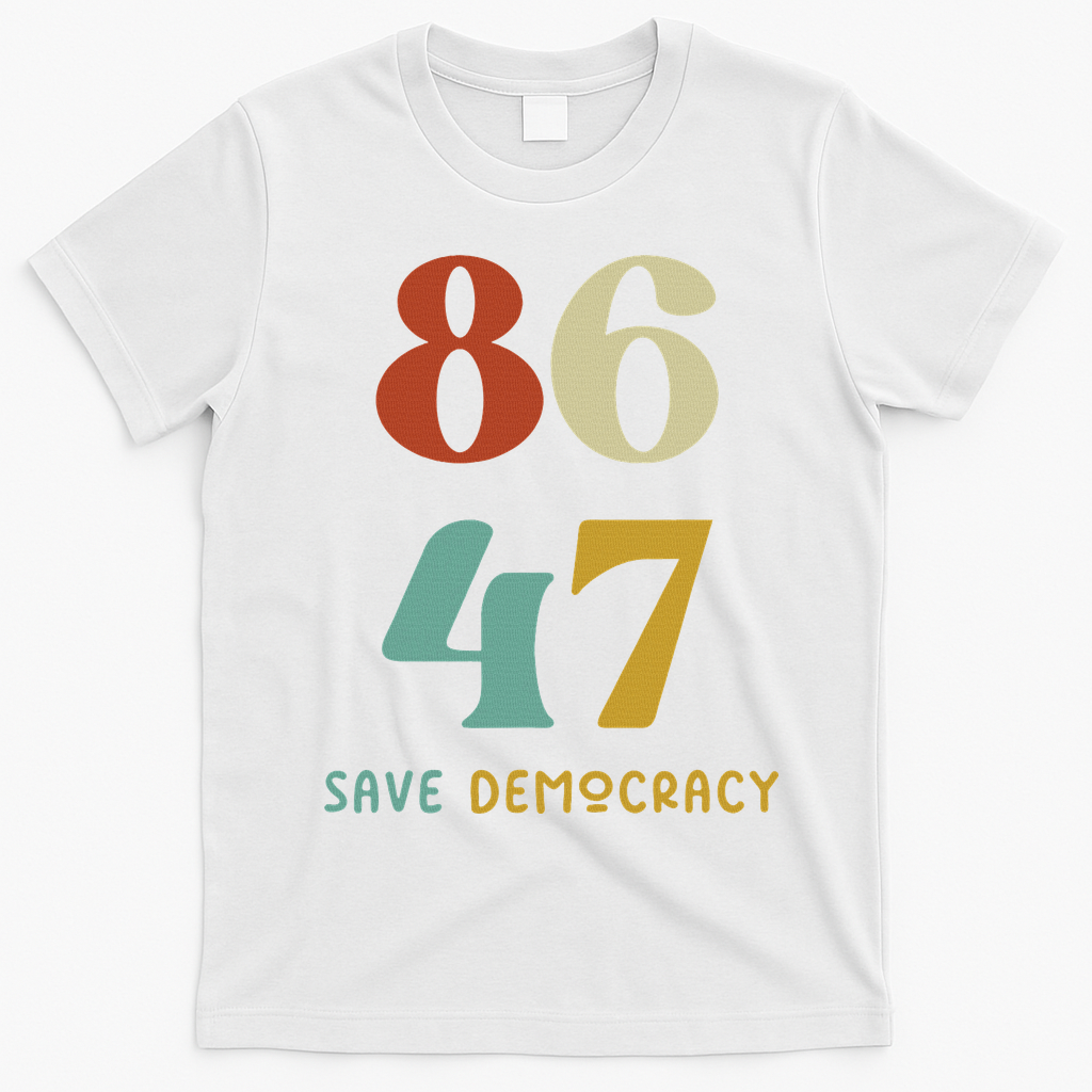 86 47 Save Democracy Anti Trump Political Protest T-Shirt - White