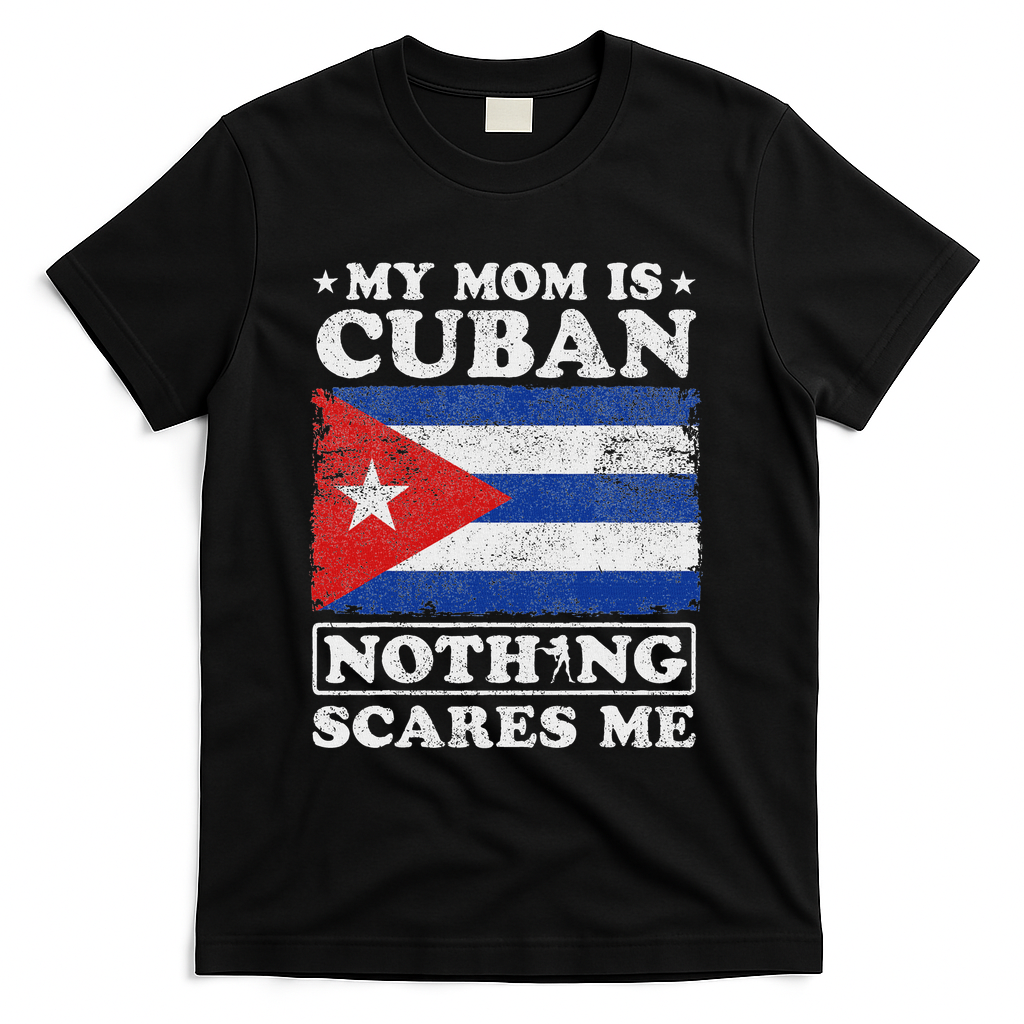 My Mom Is Cuban Nothing Scares Me Cuba Mother's Day T-Shirt