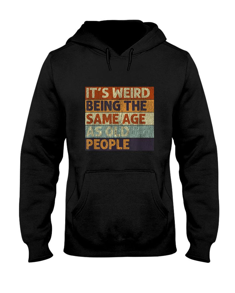 Funny Tees - It's Weird Being The Same Age As Old People Retro Sarcastic T-Shirt