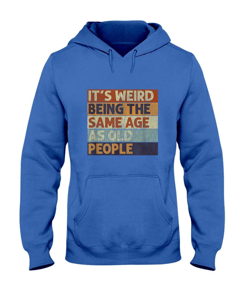 Funny Tees - It's Weird Being The Same Age As Old People Retro Sarcastic T-Shirt