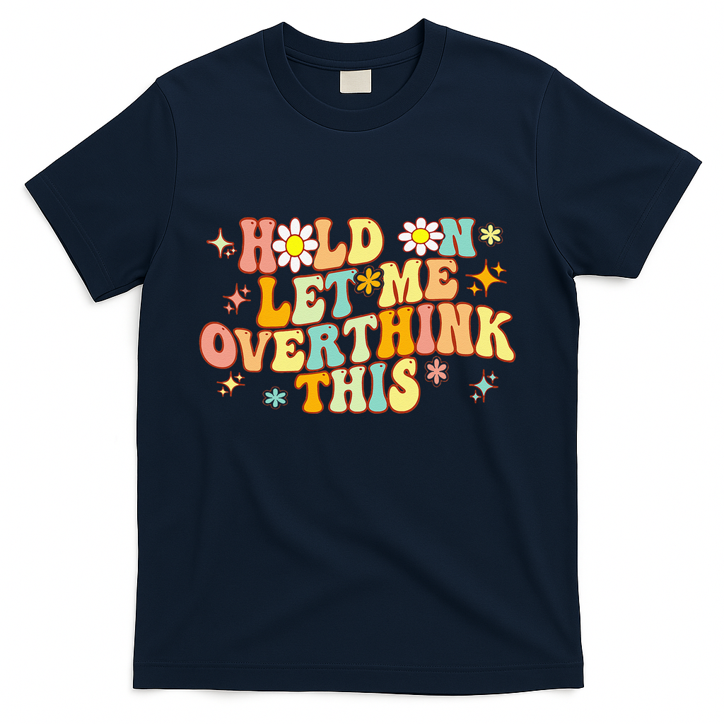 Groovy Hold On Let Me Overthink This Funny Mom Overthinking T-Shirt