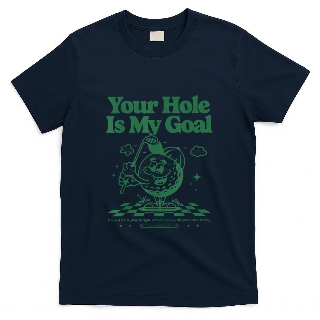 Funny Tees - Your Hole Is My Goal Funny Golf T-Shirt