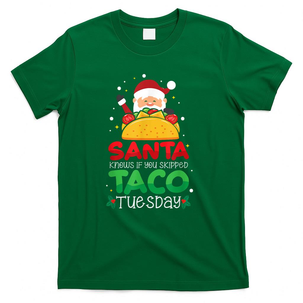 Santa Knows If You Skipped Taco Tuesday - Taco Christmas T-Shirt