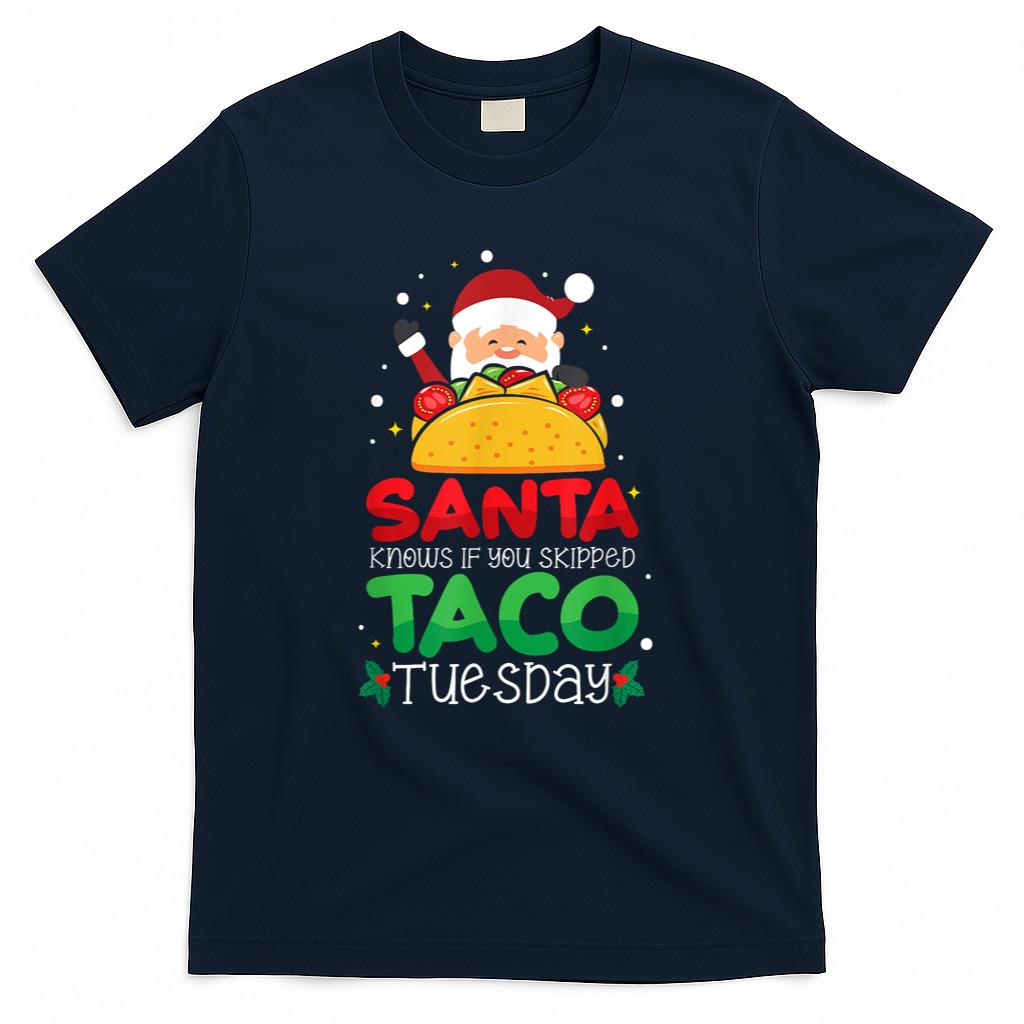 Santa Knows If You Skipped Taco Tuesday - Taco Christmas T-Shirt