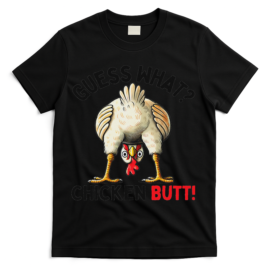 Guess What Chicken Butt Chicken T-Shirt