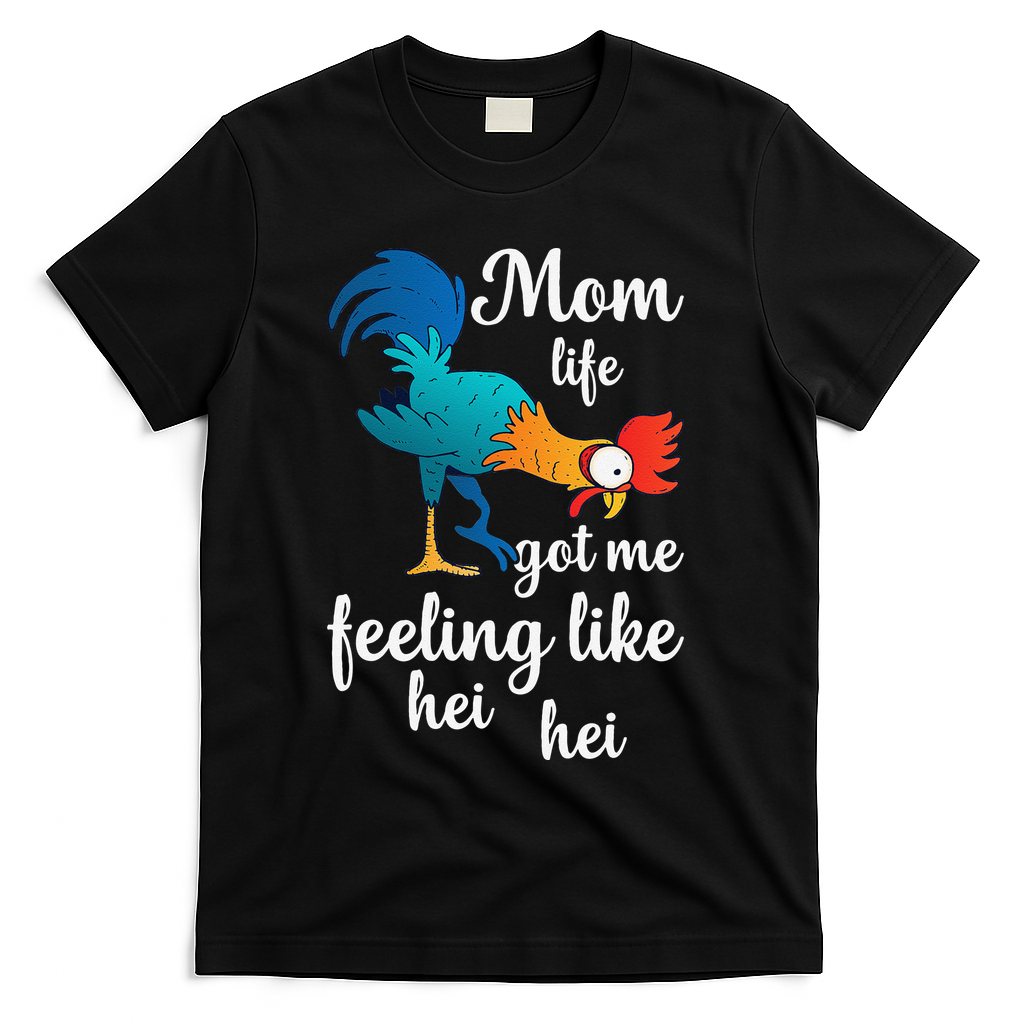Mom Life Got Me Feeling Like Hei Hei Rooster T-Shirt