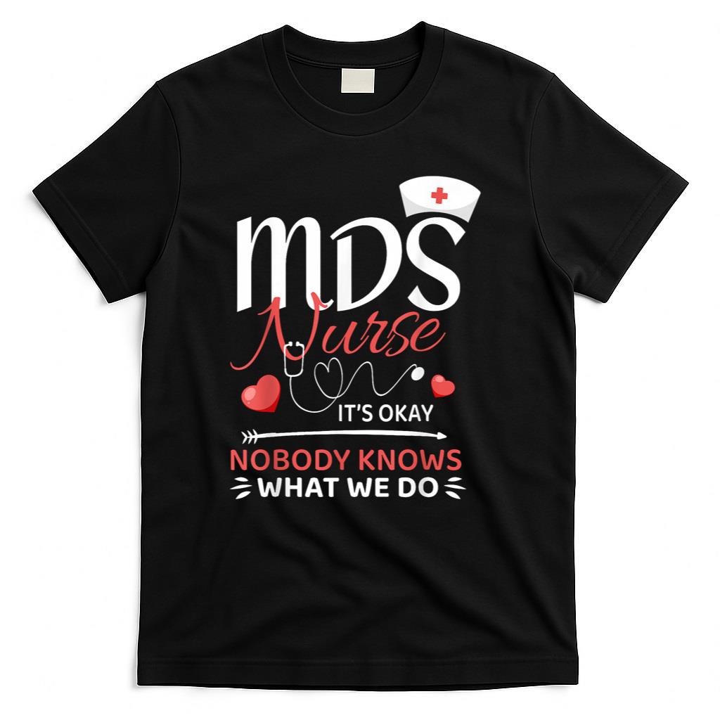 MDS Nurse Nobody Knows What We Do T-Shirt