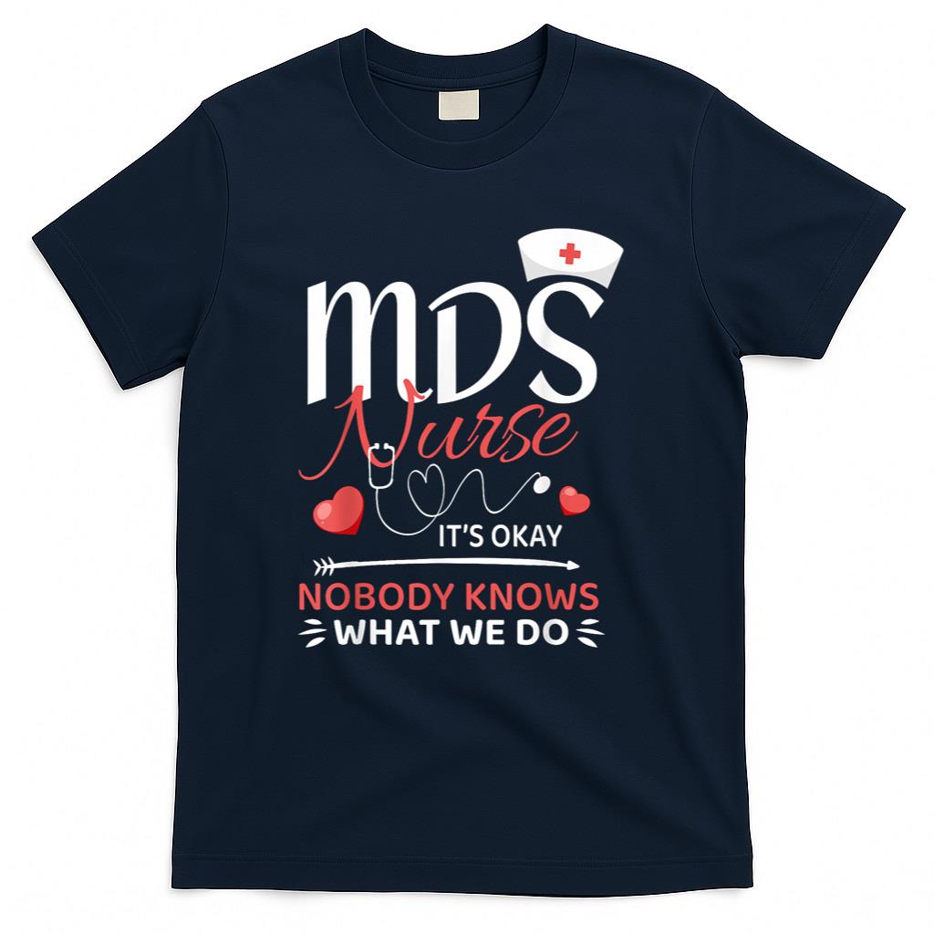 MDS Nurse Nobody Knows What We Do T-Shirt