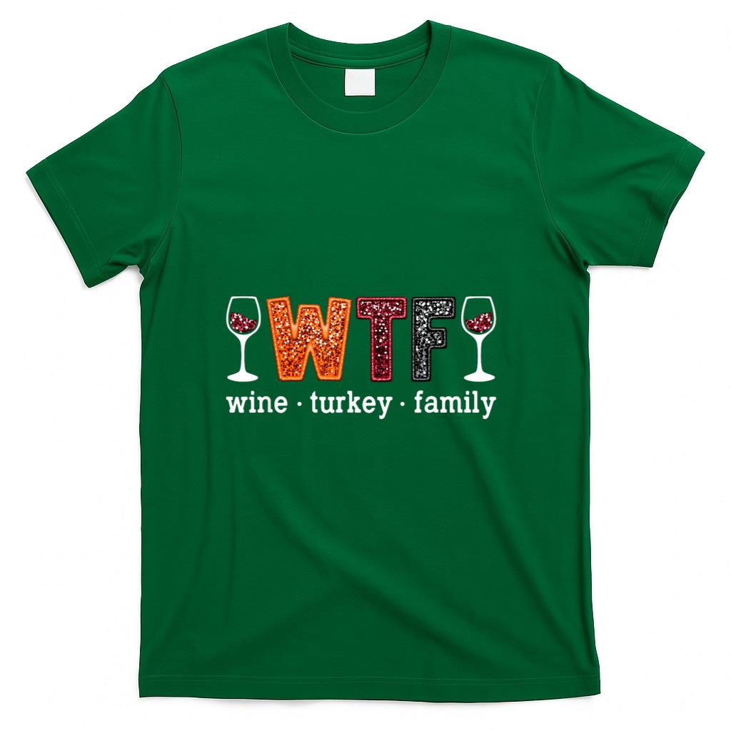 WTF Wine Turkey Family Funny Thanksgiving Men Women T-Shirt