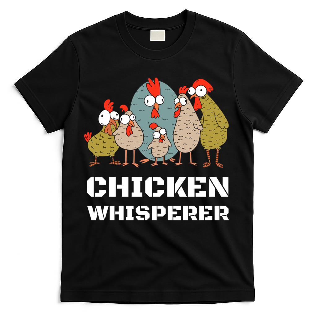 Chickens: For Farmers Chicken Keepers And Chicken Whisperer Cute Gift T-Shirt