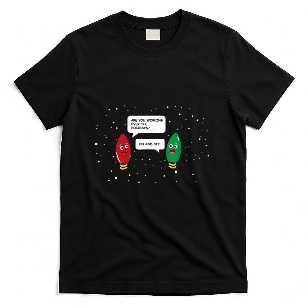 Are You Working Over The Holidays Funny Christmas Light Gift T-Shirt