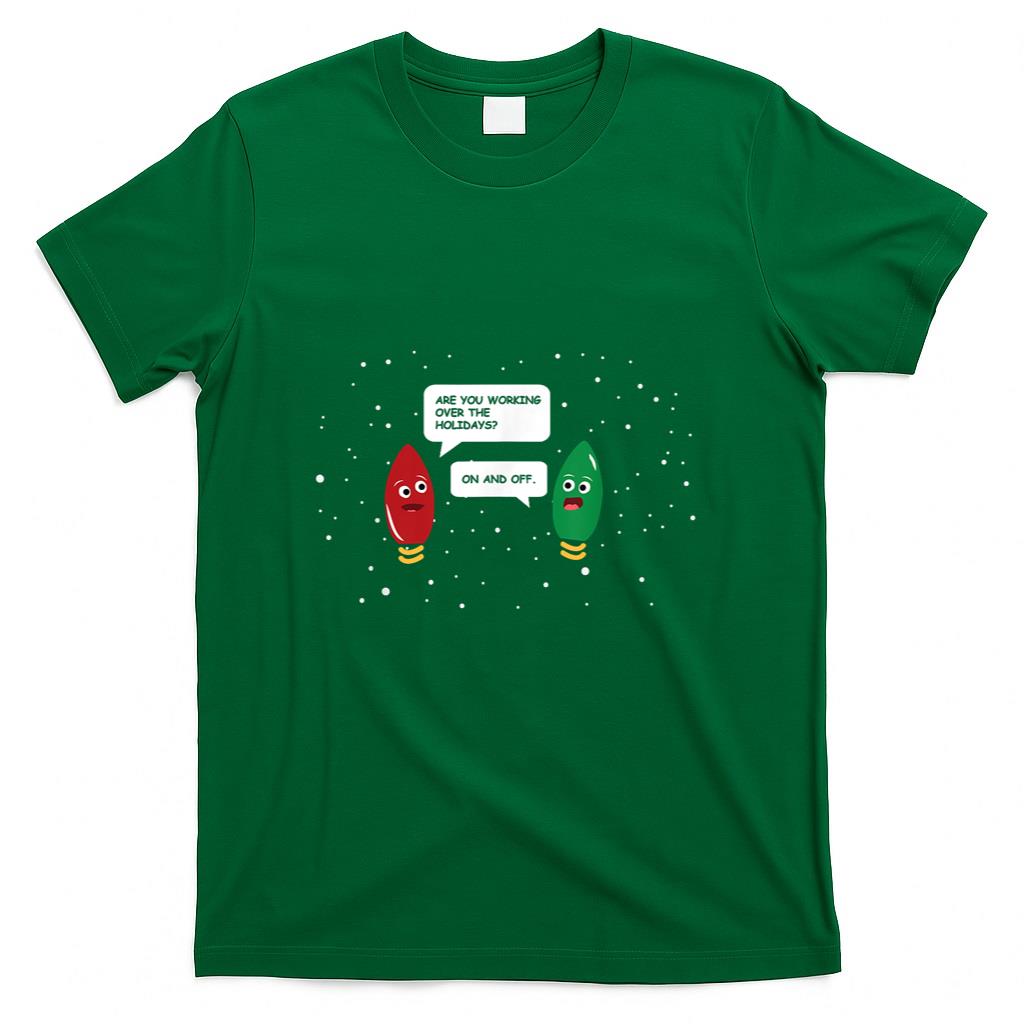 Are You Working Over The Holidays Funny Christmas Light Gift T-Shirt