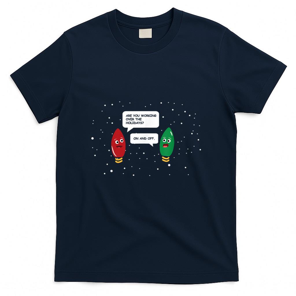 Are You Working Over The Holidays Funny Christmas Light Gift T-Shirt