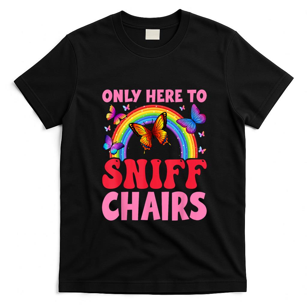 Funny Tees - Funny Embarrassing Inappropriate Only Here to Sniff Chair T-Shirt