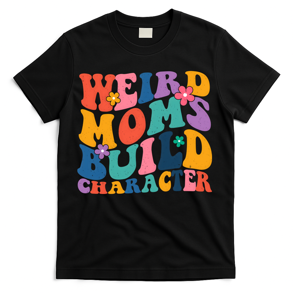 Weird Moms Build Character Funny Retro T-Shirt