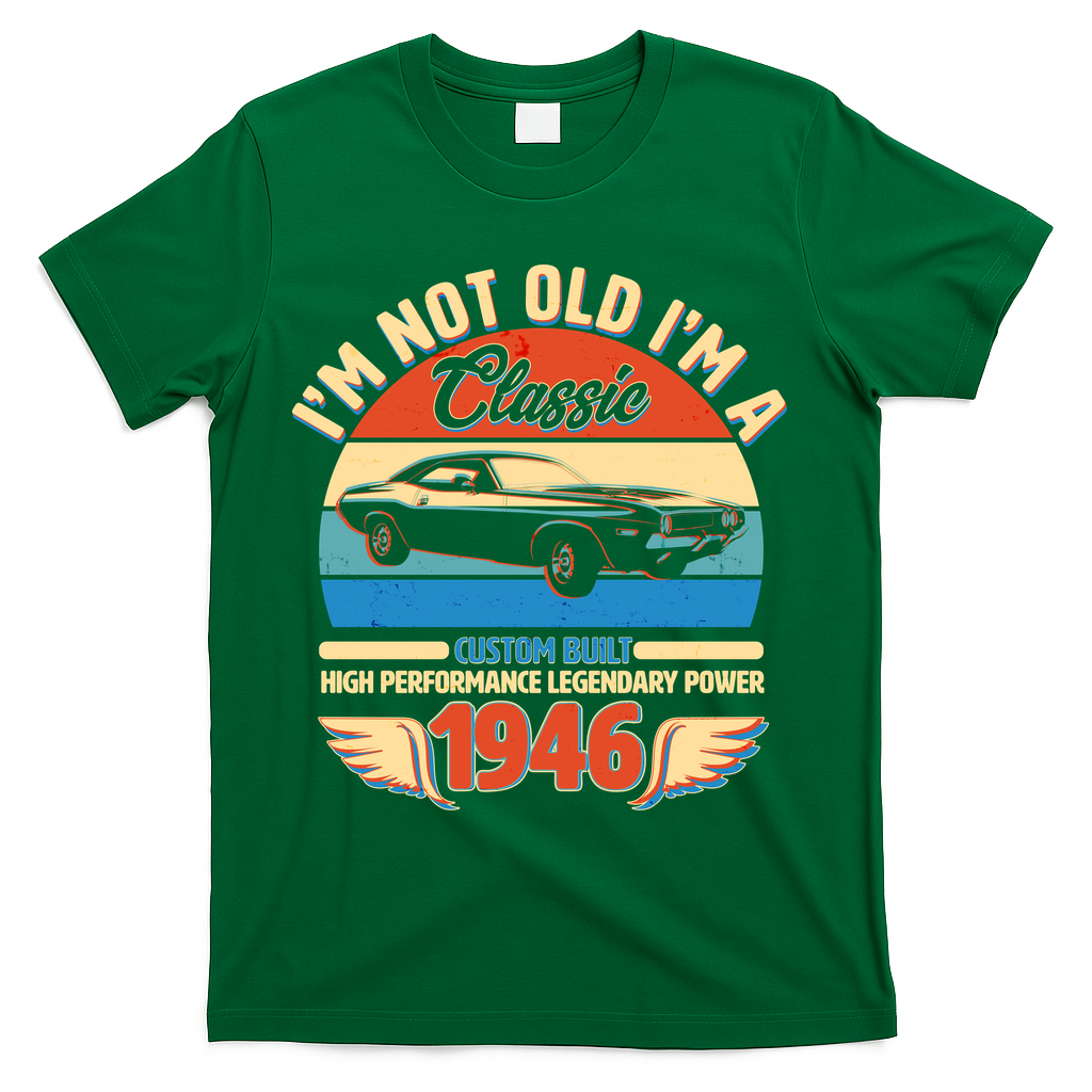 80 Birthday 1946 I'm Not Old I'm A Classic Custom Built Vintage Muscle Car T-Shirt - Green