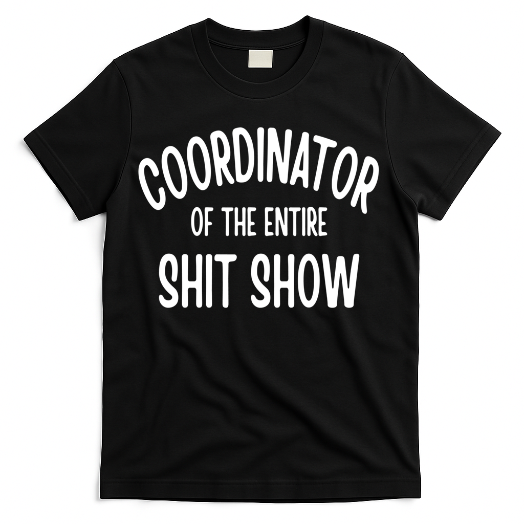 Coordinator Of The Entire ShitShow T-Shirt