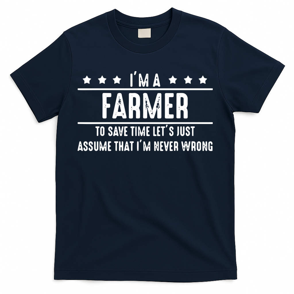 Farmer Never Wrong Farmer Shirts Gift For Farmer T-Shirt